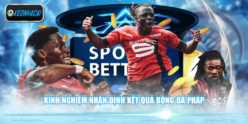Soi Kèo Ligue 1 - Phân Tích Bóng Đá Pháp Đỉnh Cao Nhất 3 Kinh nghiệm nhận định kết quả bóng đá Pháp