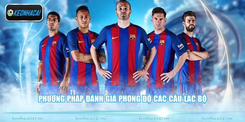 Soi Kèo C1 - Góc Nhìn Chuyên Sâu Giải Đấu Hàng Đầu 2 Phương pháp đánh giá phong độ các câu lạc bộ