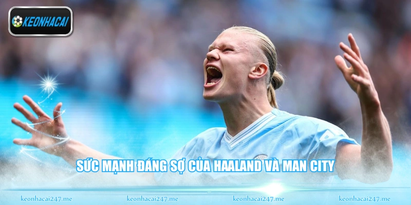 Haaland Và Man City - Cỗ Máy Ghi Bàn Không Thể Cản 1 Sức mạnh đáng sợ của Haaland và Man City