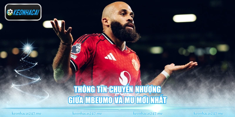 Mbeumo Và MU - Bom Tấn Chờ Kích Hoạt Tại Old Trafforda 1 Thông tin chuyển nhượng giữa Mbeumo và MU mới nhất